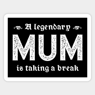 A Legendary Mum Is Taking A Break Magnet